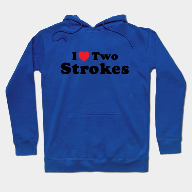 I Love Two Strokes Hoodie by Vlog Epicness